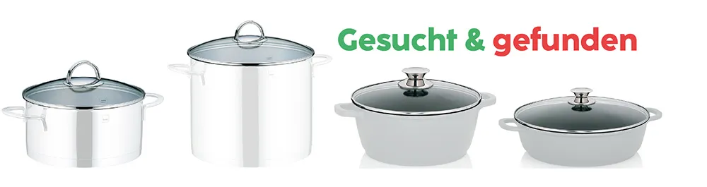 Kochtöpfe Bräter Set mit Glasdeckel kaufen Vier Kochtöpfe und Bräter mit Glasdeckeln in Weiß und Grau. Text 'Gesucht & gefunden' in Grün und Rot.
