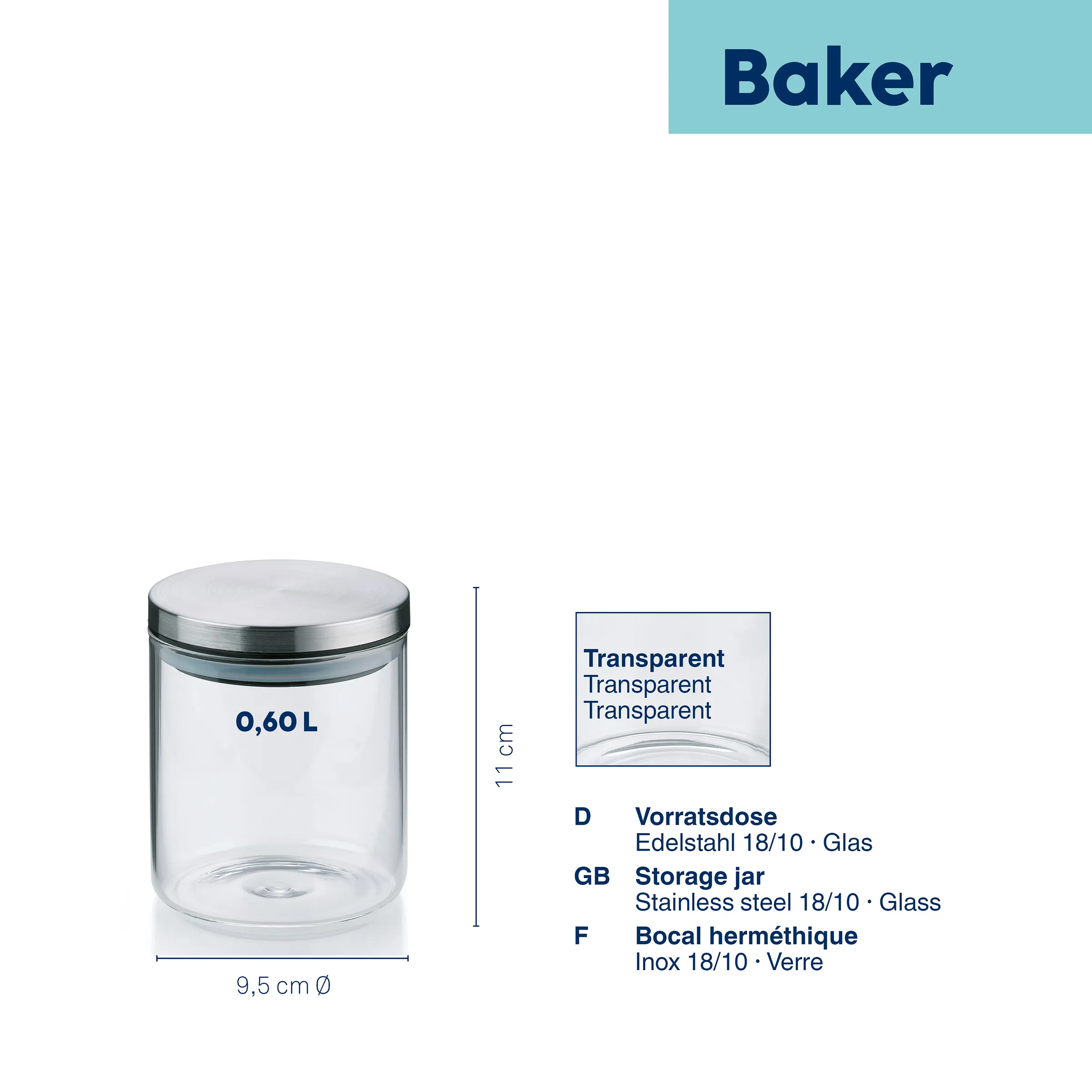 Bocal hermétique verre 0,60 L avec couvercle inox - transparent Bocal hermétique transparent 0,60 L avec couvercle inox, hauteur 11 cm, diamètre 9,5 cm, verre