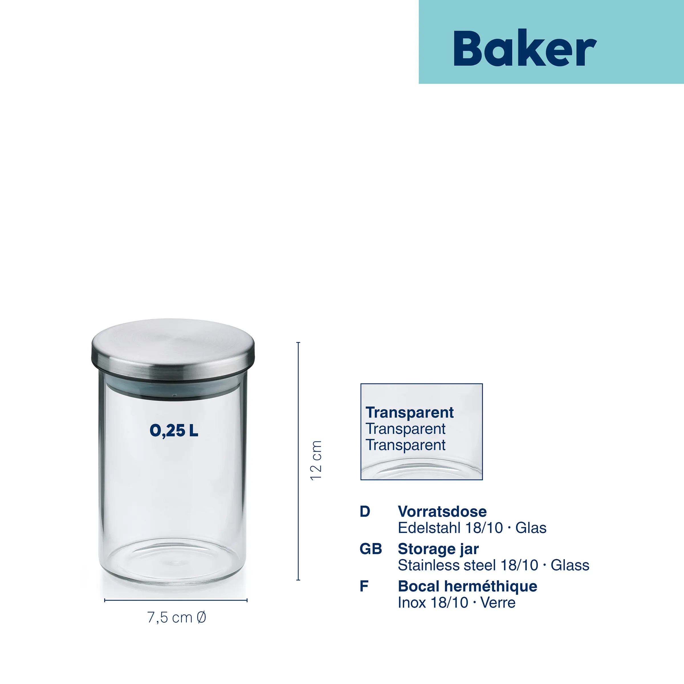 Baker Vorratsdose Glas 0,25 L mit Edelstahldeckel - Transparente Aufbewahrung Baker Vorratsdose 0,25 L aus transparentem Glas mit Edelstahldeckel, 12 cm hoch, Durchmesser 7,5 cm