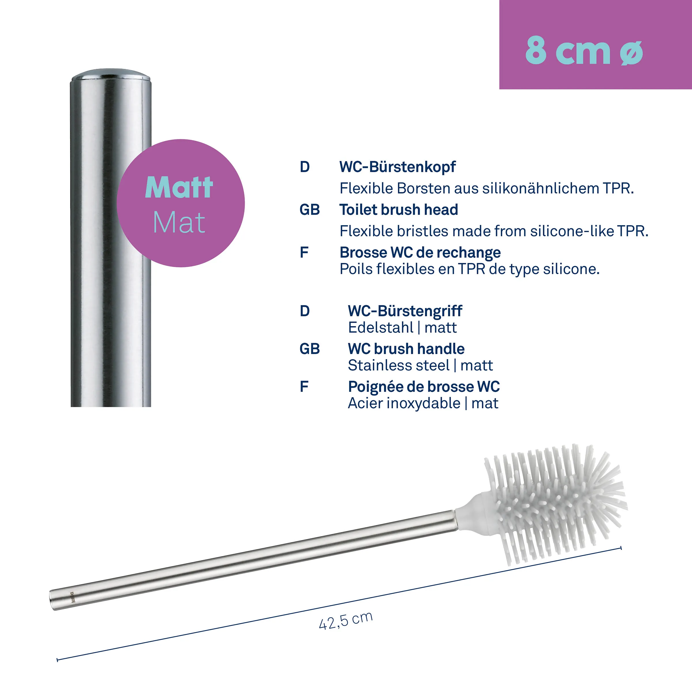 WC-Bürste matt Edelstahl mit flexiblem Bürstenkopf TPR 8cm WC-Bürste mit mattem Edelstahlgriff und flexiblem Bürstenkopf aus TPR, 8 cm Durchmesser, 42,5 cm lang